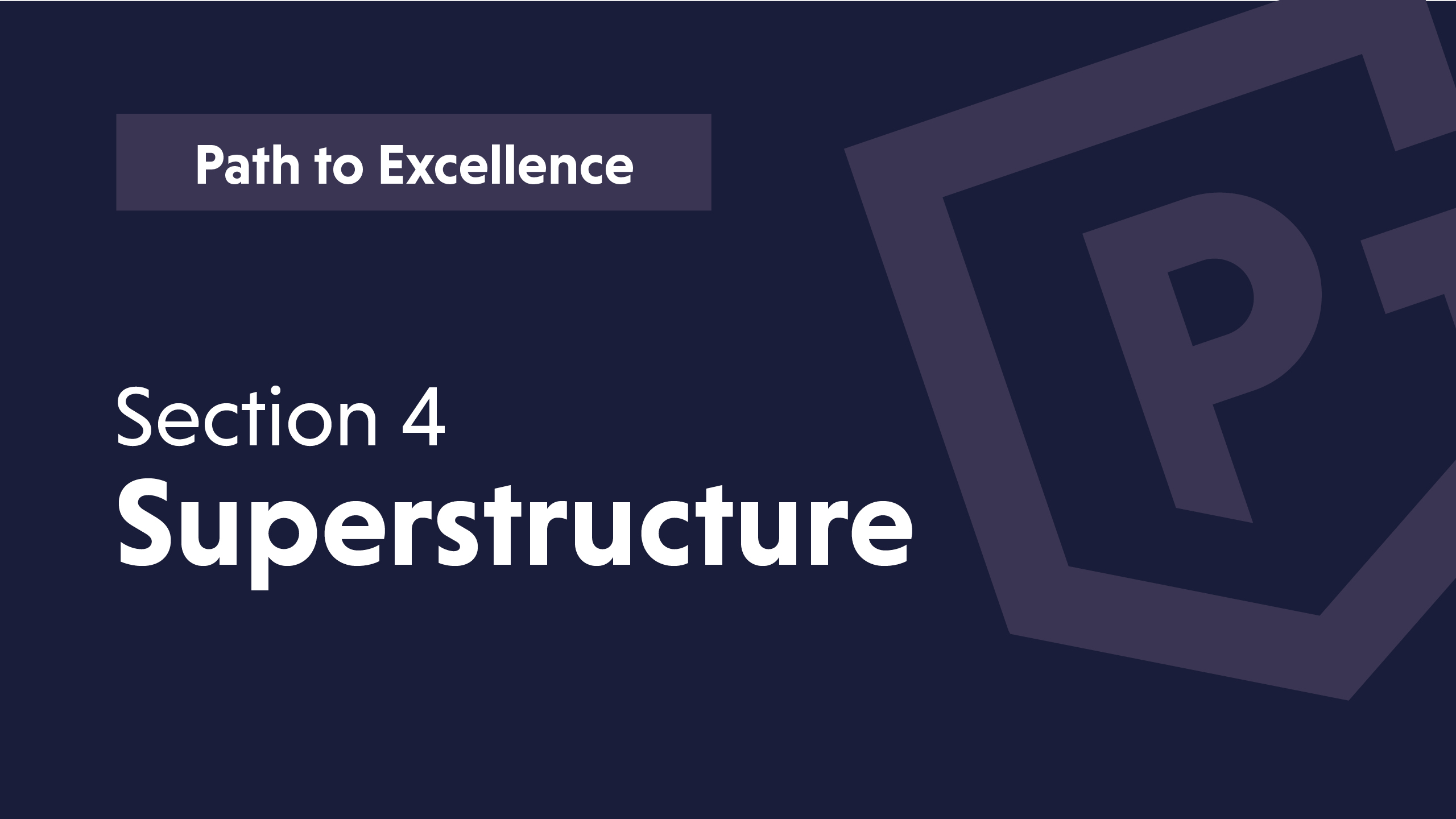 Title "Path to Excellence" with subtitle "Section 4 Superstructure" on a dark background.