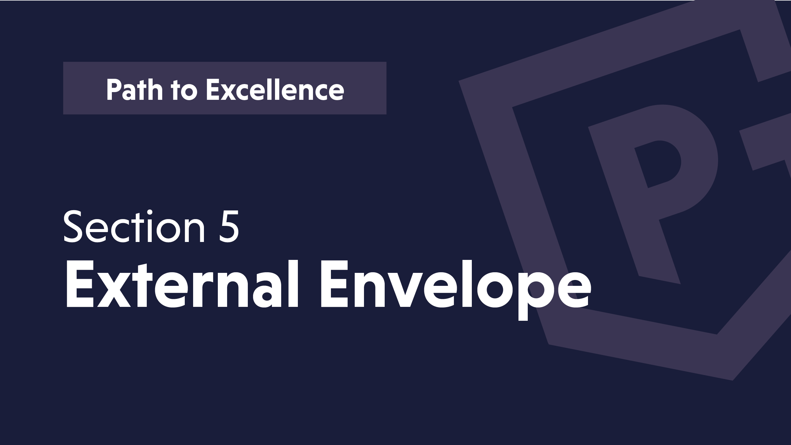 Text on a dark background: "Path to Excellence" and "Section 5 External Envelope" in white font.