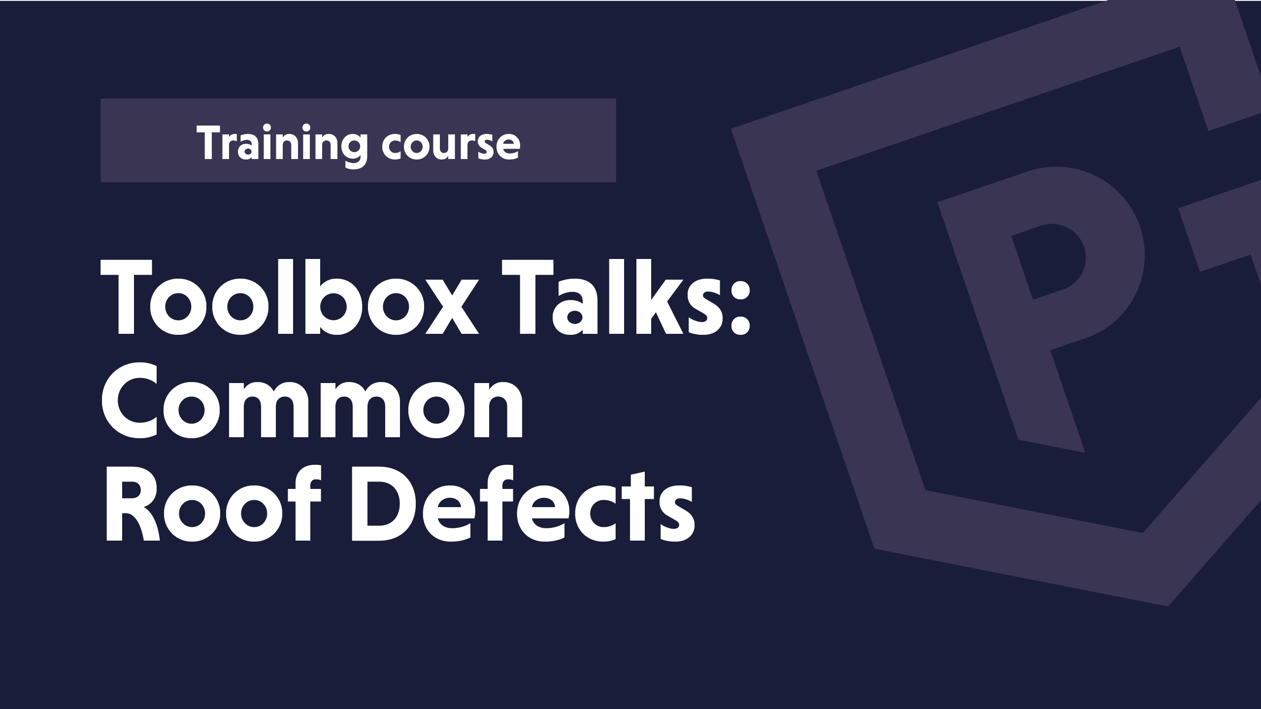 Text on a dark background: "Training course Toolbox Talks: Common Roof Defects" with a logo in the corner.