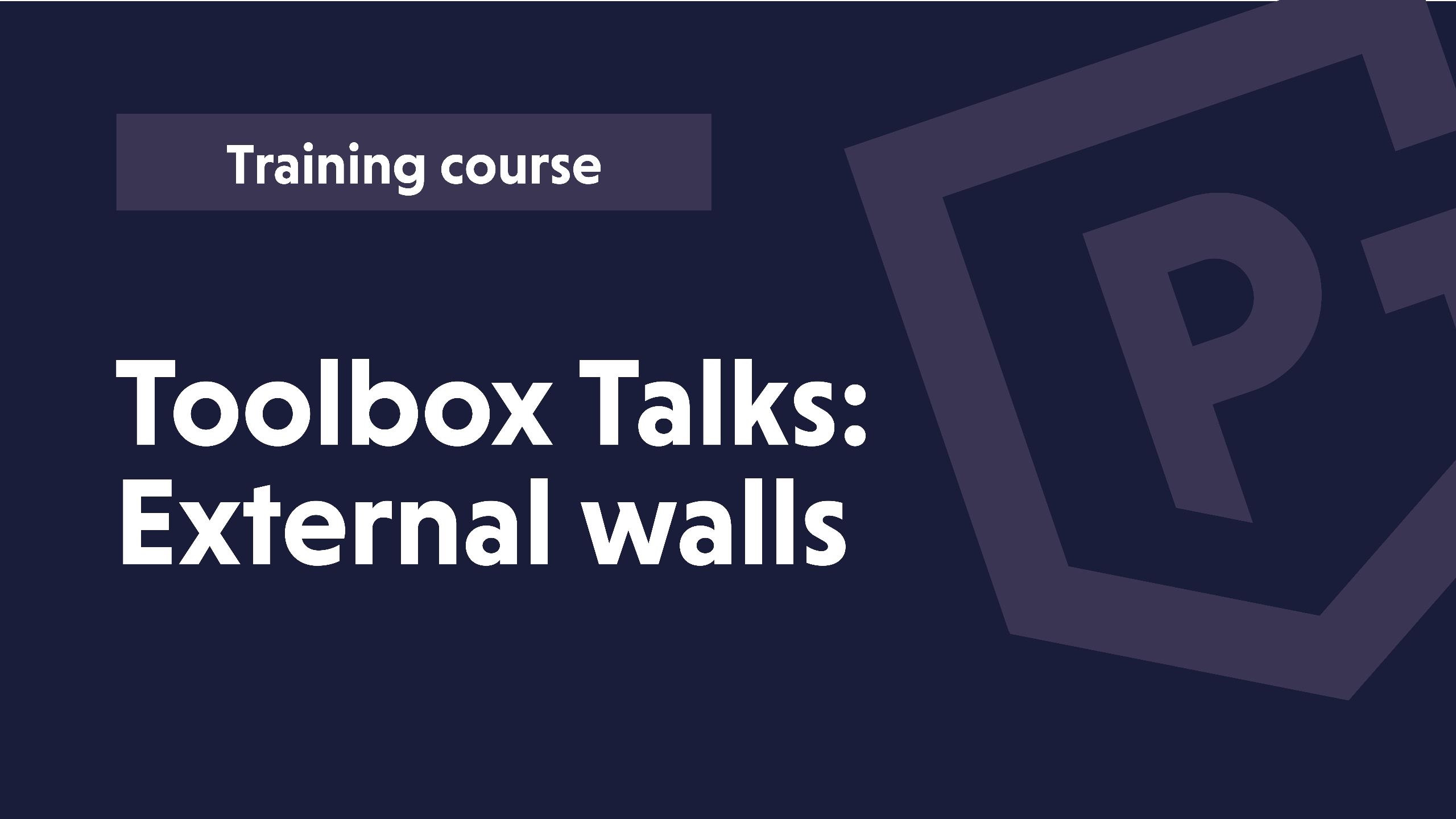 Toolbox Talks: External Walls Toolbox Talks: External Walls