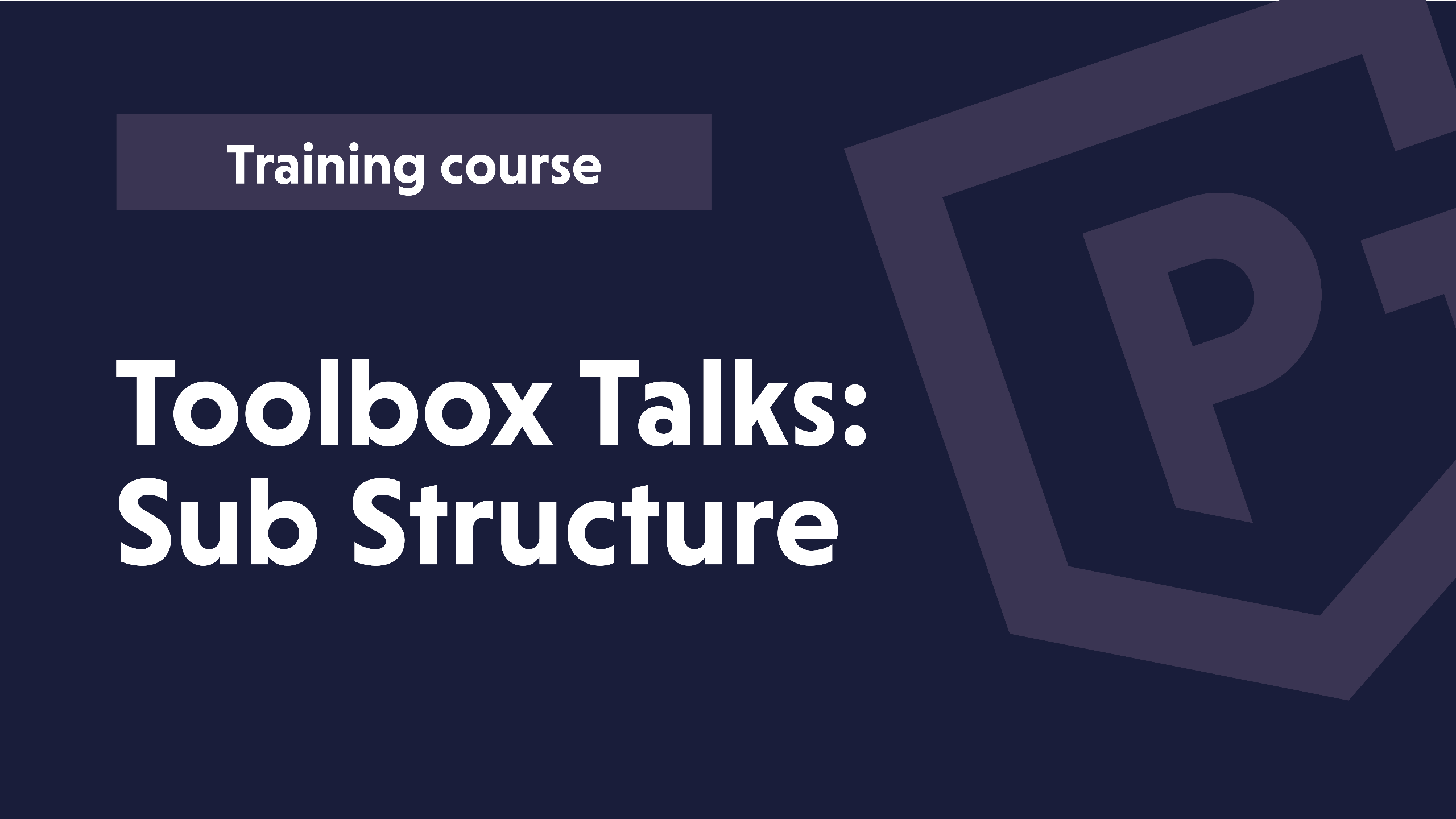 Toolbox Talks: Sub Structure Toolbox Talks: Sub Structure