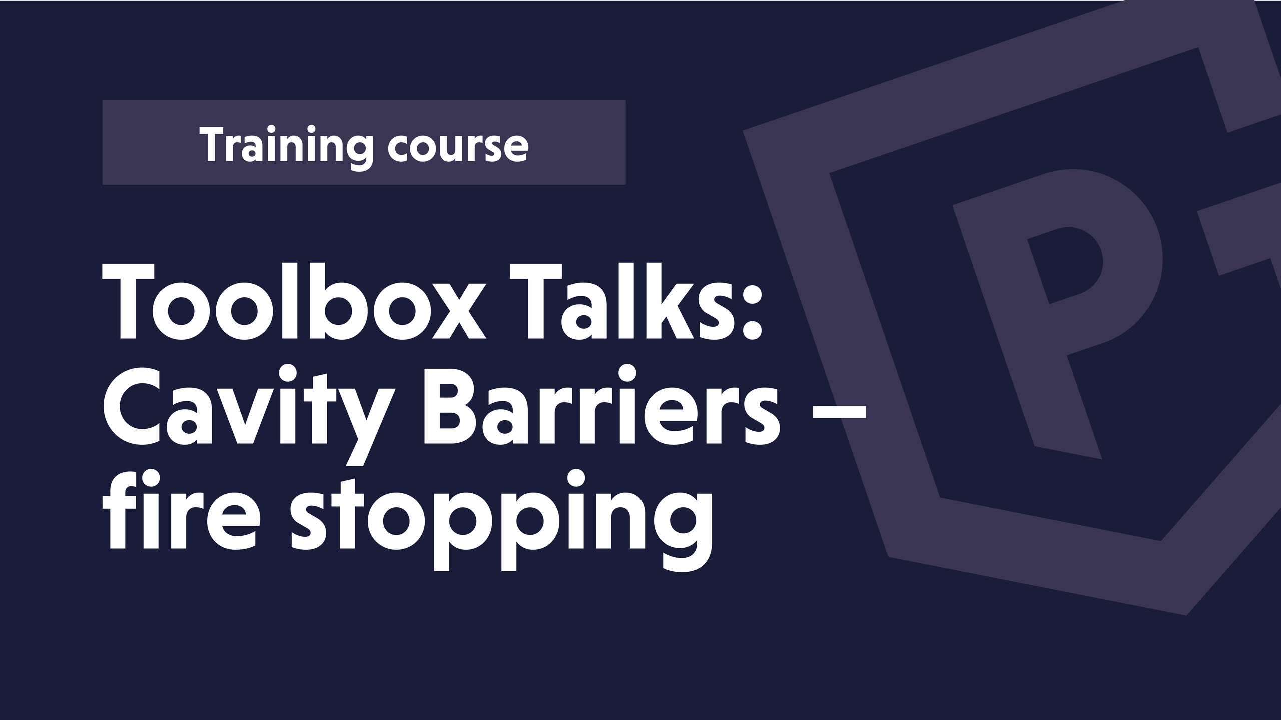 Toolbox Talk: Cavity Barriers - Fire stopping Toolbox Talk: Cavity Barriers - Fire stopping